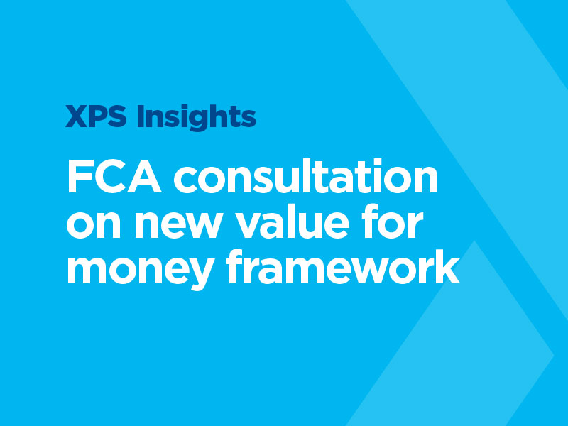 FCA Consultation On New Value For Money Framework XPS Group