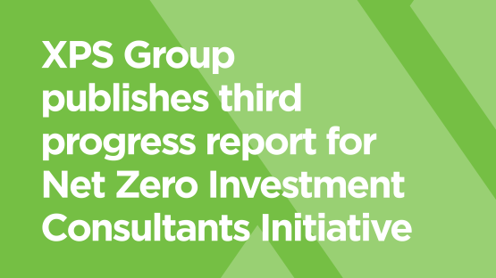 XPS Group publishes third progress report for Net Zero Investment Consultants Initiative